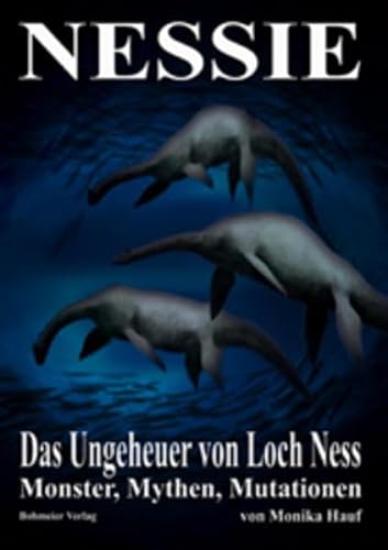 Nessie - Das Ungeheuer von Loch Ness: Monster, Mythen, Mutationen von Bohmeier, Joh.